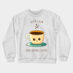 keep calm and drink coffee Crewneck Sweatshirt